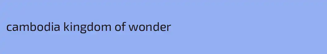 cambodia kingdom of wonder